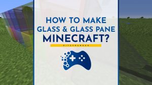 How to make glass and glass pane in Minecraft?