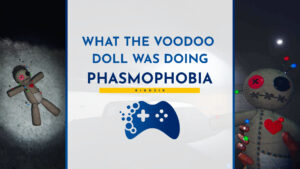 voodoo doll phasmophobia what does
