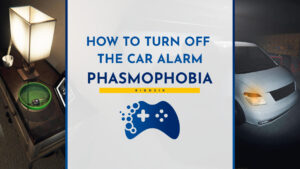 how to turn off the car alarm in phasmophobia
