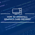 how to uninstall graphics card drivers